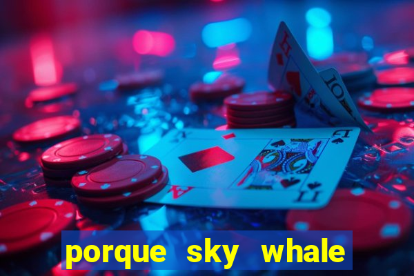 porque sky whale saiu da play store